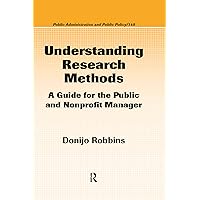 Understanding Research Methods: A Guide for the Public and Nonprofit Manager (Public Administration and Public Policy Book 149) Understanding Research Methods: A Guide for the Public and Nonprofit Manager (Public Administration and Public Policy Book 149) Kindle Hardcover