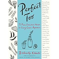 Perfect Too: 92 More Essential Recipes for Every Cook's Repertoire Perfect Too: 92 More Essential Recipes for Every Cook's Repertoire Kindle Hardcover