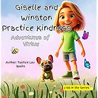 Giselle and Winston Practice Kindness: Adventures of Virtue Giselle and Winston Practice Kindness: Adventures of Virtue Kindle Paperback