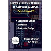 Learn to Design Circuit Boards to make World Class PCB: Part-1 (2 Layer PTH) with Design of Footprints of SMD Components (2 Layer PCB Design) Learn to Design Circuit Boards to make World Class PCB: Part-1 (2 Layer PTH) with Design of Footprints of SMD Components (2 Layer PCB Design) Kindle