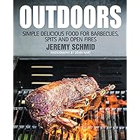 Outdoors: Simple Delicious Food for Barbecues, Spits, and Open Fires