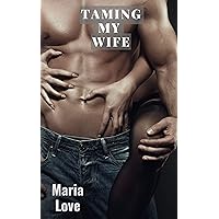 Taming My Wife: A Steamy Husband/Wife Short