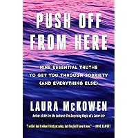 Push Off from Here: Nine Essential Truths to Get You Through Sobriety (and Everything Else)