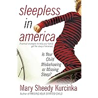 Sleepless in America: Is Your Child Misbehaving...or Missing Sleep? Sleepless in America: Is Your Child Misbehaving...or Missing Sleep? Kindle Paperback Audible Audiobook Hardcover Audio CD