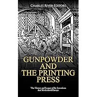 Gunpowder and the Printing Press: The History and Legacy of the Inventions that Modernized Europe Gunpowder and the Printing Press: The History and Legacy of the Inventions that Modernized Europe Kindle Paperback Hardcover