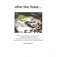 after the flood .... My semi-true tale of soggy and nightmarish days when Bob Dylan, Barack Obama and The Band shot hoops in my driveway while government, ... Great Flood to attack my family. after the flood .... My semi-true tale of soggy and nightmarish days when Bob Dylan, Barack Obama and The Band shot hoops in my driveway while government, ... Great Flood to attack my family. Kindle
