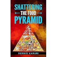 Shattering the food pyramid Shattering the food pyramid Kindle Audible Audiobook Hardcover Paperback