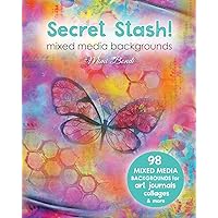 Secret Stash! Mixed Media Backgrounds: 98 painted pages to use in your own creations! (Secret Stash Mixed Media Collage Paper) Secret Stash! Mixed Media Backgrounds: 98 painted pages to use in your own creations! (Secret Stash Mixed Media Collage Paper) Paperback