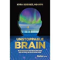 Unstoppable Brain: The New Neuroscience that Frees Us from Failure, Eases Our Stress, and Creates Lasting Change