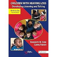 Children with Hearing Loss: Developing Listening and Talking, Birth to Six Children with Hearing Loss: Developing Listening and Talking, Birth to Six Paperback Mass Market Paperback