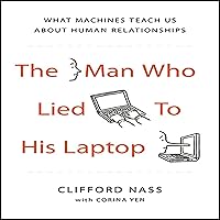 The Man Who Lied to his Laptop: What Machines Teach Us About Human Relationships The Man Who Lied to his Laptop: What Machines Teach Us About Human Relationships Audible Audiobook Kindle Hardcover Paperback Audio CD