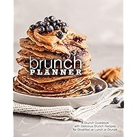 Brunch Planner: A Brunch Cookbook with Delicious Recipes for Breakfast, Lunch, or Brunch Brunch Planner: A Brunch Cookbook with Delicious Recipes for Breakfast, Lunch, or Brunch Kindle Paperback