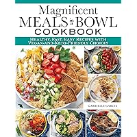 Magnificent Meals in a Bowl Cookbook: Healthy, Fast, Easy Recipes with Vegan-and-Keto-Friendly Choices Magnificent Meals in a Bowl Cookbook: Healthy, Fast, Easy Recipes with Vegan-and-Keto-Friendly Choices Paperback Kindle