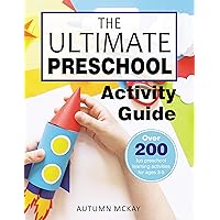 The Ultimate Preschool Activity Guide: Over 200 fun preschool learning activities for ages 3-5 (Early Learning)
