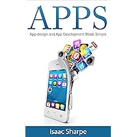 Apps: App Design and App Development Made Simple (apps, app development, app design, android, android programming, iphone, how to make apps) Apps: App Design and App Development Made Simple (apps, app development, app design, android, android programming, iphone, how to make apps) Kindle Paperback
