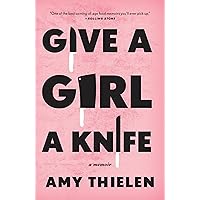 Give a Girl a Knife: A Memoir Give a Girl a Knife: A Memoir Paperback Audible Audiobook Kindle Hardcover