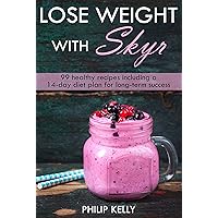 Lose weight with Skyr: 99 healthy recipes including a 14- day diet plan for long-term success Lose weight with Skyr: 99 healthy recipes including a 14- day diet plan for long-term success Kindle Paperback