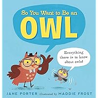 So You Want to Be an Owl So You Want to Be an Owl Hardcover Kindle Paperback