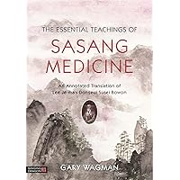 The Essential Teachings of Sasang Medicine: An Annotated Translation of Lee Je-ma's Dongeui Susei Bowon The Essential Teachings of Sasang Medicine: An Annotated Translation of Lee Je-ma's Dongeui Susei Bowon Hardcover Kindle