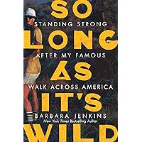 So Long as It's Wild: Standing Strong After My Famous Walk Across America So Long as It's Wild: Standing Strong After My Famous Walk Across America Kindle Audible Audiobook Hardcover