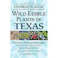 Wild Edible Plants of Texas: Volume 1: The Essential Forages Wild Edible Plants of Texas: Volume 1: The Essential Forages Paperback