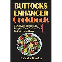 BUTTOCKS ENHANCER COOKBOOK: Natural And Homemade Meal Recipes That Makes Your Buttocks Grow Bigger BUTTOCKS ENHANCER COOKBOOK: Natural And Homemade Meal Recipes That Makes Your Buttocks Grow Bigger Kindle Paperback