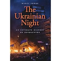 The Ukrainian Night: An Intimate History of Revolution The Ukrainian Night: An Intimate History of Revolution Hardcover Audible Audiobook Kindle Paperback Audio CD