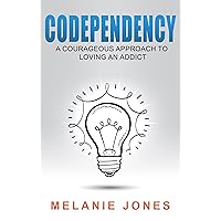 Codependency: A Courageous Approach To Loving An Addict (what is codependent behavior, codependent behavior examples, codependent treatment, codependent personality) (NEW 2020 UPDATE) Codependency: A Courageous Approach To Loving An Addict (what is codependent behavior, codependent behavior examples, codependent treatment, codependent personality) (NEW 2020 UPDATE) Kindle Paperback