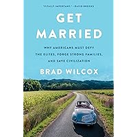 Get Married: Why Americans Must Defy the Elites, Forge Strong Families, and Save Civilization Get Married: Why Americans Must Defy the Elites, Forge Strong Families, and Save Civilization Hardcover Audible Audiobook Kindle Audio CD