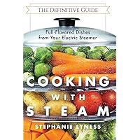 Cooking With Steam: Spectacular Full-Flavored Low-Fat Dishes from Your Electric Steamer Cooking With Steam: Spectacular Full-Flavored Low-Fat Dishes from Your Electric Steamer Paperback Spiral-bound Hardcover