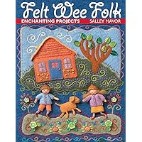 Felt Wee Folk: Enchanting Projects Felt Wee Folk: Enchanting Projects Paperback Kindle