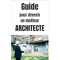 GUIDE POUR DEVENIR UN MEILLEUR ARCHITECTE: 7 ETAPES CLEFS (GUIDE POUR S' AMÉLIORER) (French Edition) GUIDE POUR DEVENIR UN MEILLEUR ARCHITECTE: 7 ETAPES CLEFS (GUIDE POUR S' AMÉLIORER) (French Edition) Kindle