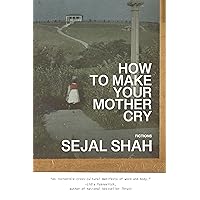 How to Make Your Mother Cry: Fictions How to Make Your Mother Cry: Fictions Paperback Kindle