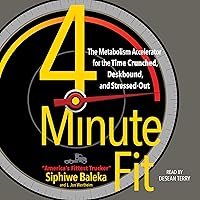4-Minute Fit: The Metabolism Accelerator for the Time-Crunched, Deskbound, and Stressed Out 4-Minute Fit: The Metabolism Accelerator for the Time-Crunched, Deskbound, and Stressed Out Audible Audiobook Paperback Kindle
