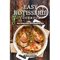 Easy Rotisserie Cookbook: Easy & Delicious Rotisserie Recipes Easy Rotisserie Cookbook: Easy & Delicious Rotisserie Recipes Paperback Kindle