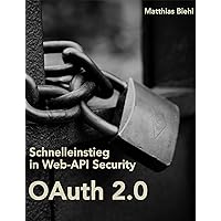 OAuth 2.0: Schnelleinstieg in Web-API Security (API University Series) (German Edition) OAuth 2.0: Schnelleinstieg in Web-API Security (API University Series) (German Edition) Kindle