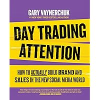 Day Trading Attention: How to Actually Build Brand and Sales in the New Social Media World Day Trading Attention: How to Actually Build Brand and Sales in the New Social Media World Audible Audiobook Hardcover Kindle Audio CD