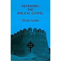Defending the Biblical Gospel