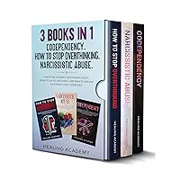 3 Books in 1: Codependency. How to Stop Overthinking. Narcissistic Abuse: Start to Be Yourself, Stop Feeling Guilty, When to Say No, Recovery Cure Plan to Healing Your Inner Child + Exercises 3 Books in 1: Codependency. How to Stop Overthinking. Narcissistic Abuse: Start to Be Yourself, Stop Feeling Guilty, When to Say No, Recovery Cure Plan to Healing Your Inner Child + Exercises Kindle