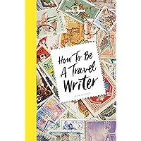 Lonely Planet How to be a Travel Writer Lonely Planet How to be a Travel Writer Paperback Kindle