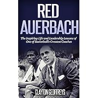 Red Auerbach: The Inspiring Life and Leadership Lessons of One of Basketball's Greatest Coaches (Basketball Biography & Leadership Books) Red Auerbach: The Inspiring Life and Leadership Lessons of One of Basketball's Greatest Coaches (Basketball Biography & Leadership Books) Audible Audiobook Kindle Paperback