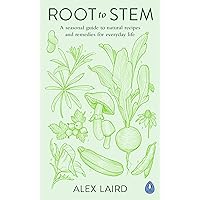 Root to Stem: A seasonal guide to natural recipes and remedies for everyday life Root to Stem: A seasonal guide to natural recipes and remedies for everyday life Kindle Hardcover