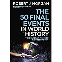 The 50 Final Events in World History: The Bible’s Last Words on Earth’s Final Days The 50 Final Events in World History: The Bible’s Last Words on Earth’s Final Days Paperback Audible Audiobook Kindle Hardcover Audio CD