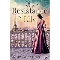 The Resistance Lily: A WW2 Historical Novel (Sisters of Treblinka Book 3) The Resistance Lily: A WW2 Historical Novel (Sisters of Treblinka Book 3) Kindle Paperback