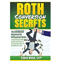 Roth Conversion Secrets: The 5 Biggest Mistakes IRA Millionaires Make…and seven questions to determine if you’re leaving a fortune at the doorstep of the IRS Roth Conversion Secrets: The 5 Biggest Mistakes IRA Millionaires Make…and seven questions to determine if you’re leaving a fortune at the doorstep of the IRS Paperback Audible Audiobook Kindle