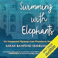 Swimming with Elephants: My Unexpected Pilgrimage from Physician to Healer Swimming with Elephants: My Unexpected Pilgrimage from Physician to Healer Audible Audiobook Paperback Kindle Library Binding