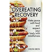 OVEREATING RECOVERY: How to stop overeating and food disorder,eating plan and recipes to get out of compulsive eating. Make peace with food and respect your body with mindfulness OVEREATING RECOVERY: How to stop overeating and food disorder,eating plan and recipes to get out of compulsive eating. Make peace with food and respect your body with mindfulness Kindle Audible Audiobook Paperback