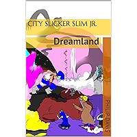 City Slicker Slim Jr. : Dreamland (City Slicker Slim Jr. Adventures in dreamland.) City Slicker Slim Jr. : Dreamland (City Slicker Slim Jr. Adventures in dreamland.) Kindle Paperback