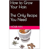 How to Grow Your Hair: The Only Recipe You Need