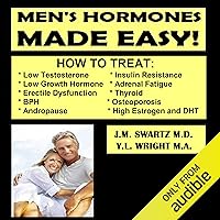 Men's Hormones Made Easy: How to Treat Low Testosterone, Low Growth Hormone, Erectile Dysfunction, BPH, Andropause, Insulin Resistance, Adrenal Fatigue, Thyroid, Osteoporosis, High Estrogen, and DHT: Bioidentical Hormones, Book 8 Men's Hormones Made Easy: How to Treat Low Testosterone, Low Growth Hormone, Erectile Dysfunction, BPH, Andropause, Insulin Resistance, Adrenal Fatigue, Thyroid, Osteoporosis, High Estrogen, and DHT: Bioidentical Hormones, Book 8 Audible Audiobook Kindle Paperback